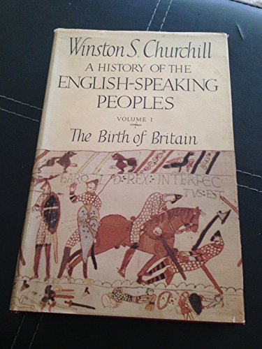 A History of the English-Speaking Peoples, Volume 1: The Birth of Britain - Winston S. Churchill