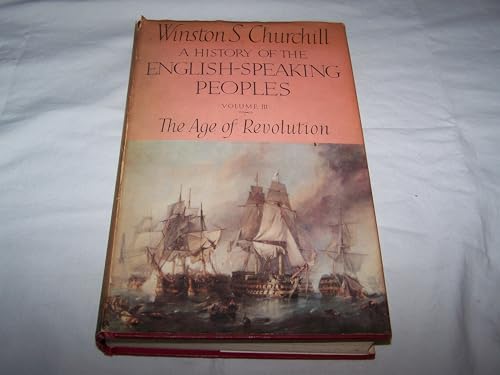 A History of the English-Speaking Peoples, Volume 3: The Age of Revolution - Winston S. Churchill