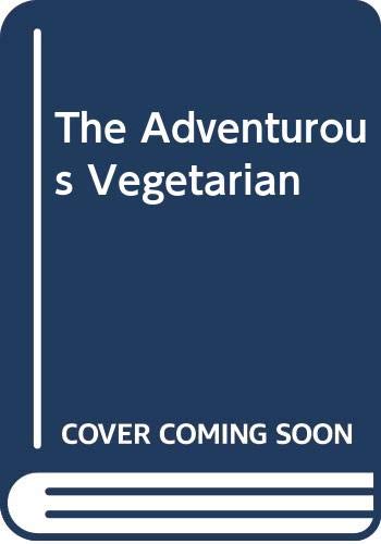 Stock image for The Adventurous Vegetarian: Rare and Exotic Recipes From Around The World for sale by WorldofBooks