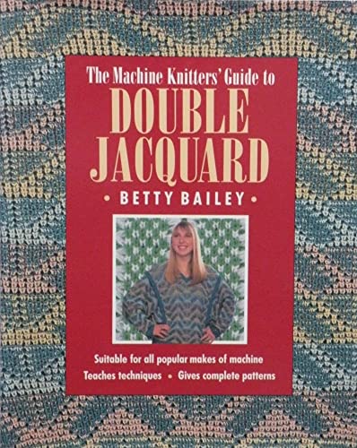 Stock image for The Machine Knitter's Guide to Double Jacquard for sale by WorldofBooks