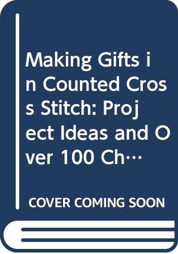 Imagen de archivo de Making Gifts in Counted Cross Stitch: Project Ideas and Over 100 Charted Designs a la venta por AwesomeBooks