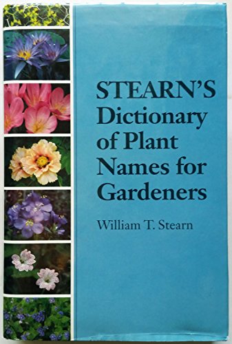 Stock image for Stearn's Dictionary of Plant Names for Gardeners: A Handbook on the Origin and Meaning of the Botanical Names of Some Cultivated Plants for sale by WorldofBooks