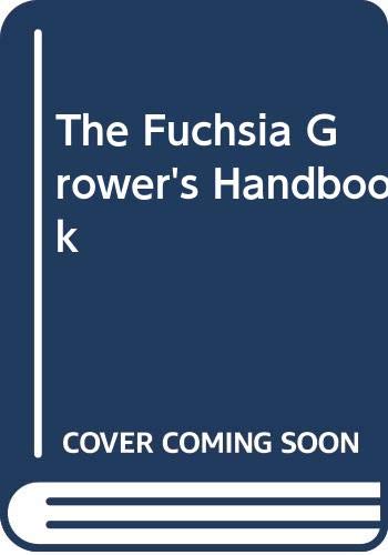 Beispielbild fr The Fuchsia Grower's Handbook zum Verkauf von Books From California