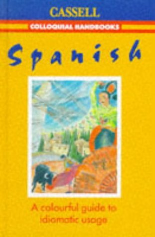 Beispielbild fr Spanish: A Colourful Guide to Idiomatic Usage (Cassell's Colloquial Handbooks) zum Verkauf von WorldofBooks