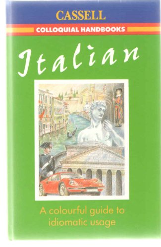 Italian: A Colourful Guide to Idiomatic Usage (Cassell Colloquial Handbooks)