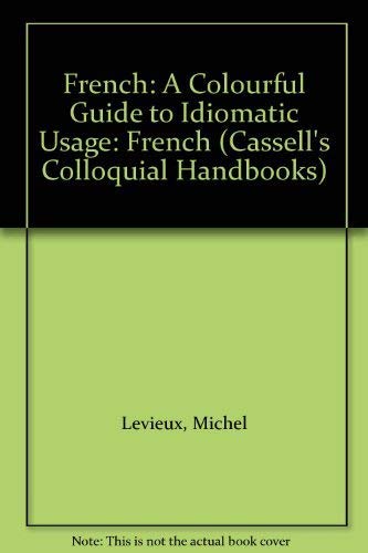 Stock image for French: A Colourful Guide to Idiomatic Usage: French (Cassells Colloquial Handbooks) for sale by Reuseabook