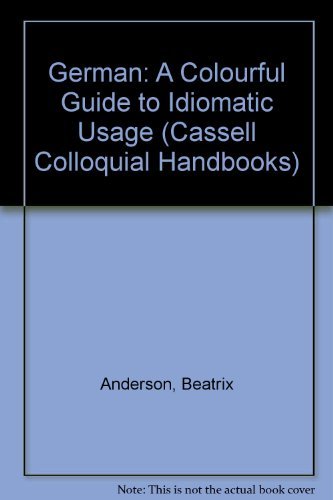 9780304341702: German: A Colourful Guide to Idiomatic Usage (Cassell Colloquial Handbooks S.)