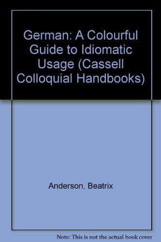 Stock image for German: A Colourful Guide to Idiomatic Usage (Cassell's Colloquial Handbooks) for sale by Goldstone Books