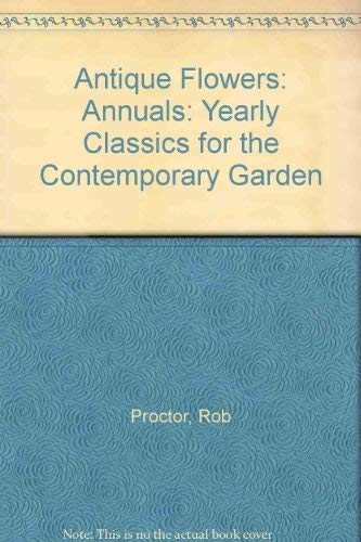Beispielbild fr Annuals: Yearly Classics for the Contemporary Garden (Antique Flowers) zum Verkauf von WorldofBooks