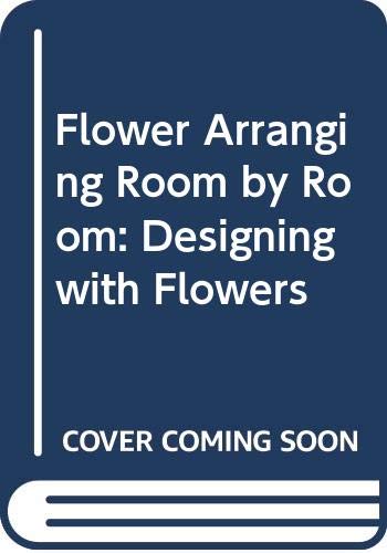 Beispielbild fr Flower Arranging Room by Room: Designing with Flowers zum Verkauf von AwesomeBooks
