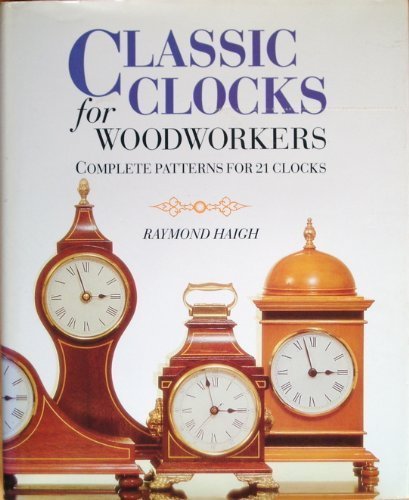 Stock image for Classic Clocks for Woodworkers: Complete Patterns for 21 Clocks for sale by WorldofBooks