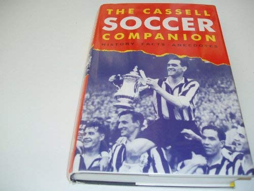 Stock image for Cassell Soccer Companion: History, Facts, Anecdotes for sale by AwesomeBooks