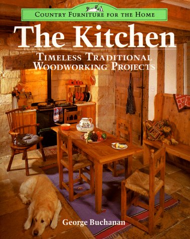 Stock image for The Kitchen: Timeless Traditional Woodworking Projects (Country Furniture for the Home S.) for sale by WorldofBooks