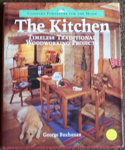 Beispielbild fr The Kitchen: Timeless Traditional Woodworking Projects (Country Furniture for the Home S.) zum Verkauf von AwesomeBooks