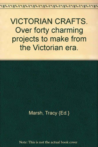 Stock image for Victorian Crafts: More Than 45 Charming Projects to Make from the Victorian Era for sale by Hippo Books
