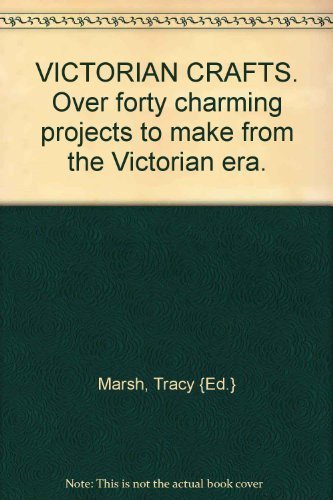 Stock image for Victorian Crafts: More Than 45 Charming Projects to Make from the Victorian Era for sale by WorldofBooks