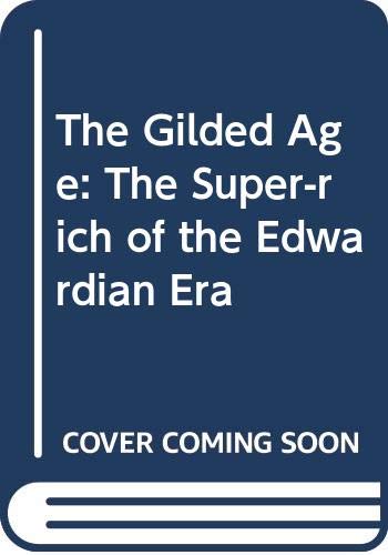 Imagen de archivo de The Gilded Age: The Super-rich of the Edwardian Era a la venta por WorldofBooks