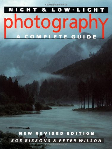 Night and Low-light Photography: A Complete Guide - Gibbons, Bob