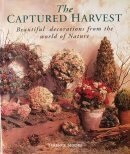 Stock image for The Captured Harvest : Beautiful Decorations from the World of Nature for sale by Better World Books: West