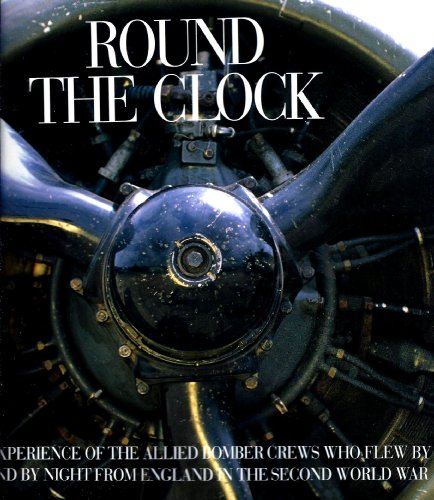 Beispielbild fr Round the Clock: The Experience of the Allied Bomber Crews Who Flew by Day and by Night from England in the Second World War zum Verkauf von AwesomeBooks