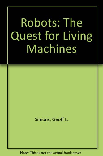 9780304344147: Robots: The Quest for Living Machines
