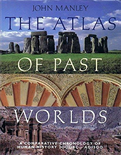 Stock image for The Atlas of Past Worlds: A Comparative Chronology of Human History 2000 Bc-Ad 1500 for sale by Wonder Book