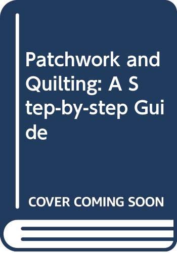 Beispielbild fr Patchwork and Quilting: A Step-by-step Guide zum Verkauf von AwesomeBooks