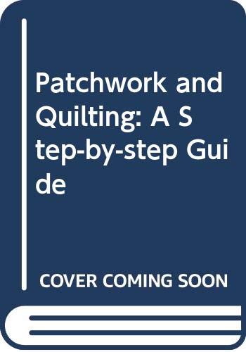 Stock image for Patchwork and Quilting: A Step-by-step Guide for sale by AwesomeBooks