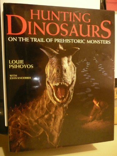 Stock image for Hunting Dinosaurs: On the Trail of Prehistoric Monsters for sale by AwesomeBooks