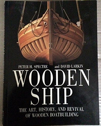 Imagen de archivo de Wooden Ship: The Art, History and Revival of Wooden Boatbuilding a la venta por MusicMagpie