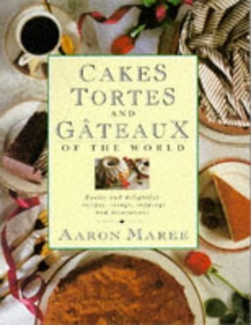 Stock image for Cakes, Tortes and Gateaux of the World: Exotic and Delightful Recipes, Icings, Toppings and Decorations for sale by Greener Books