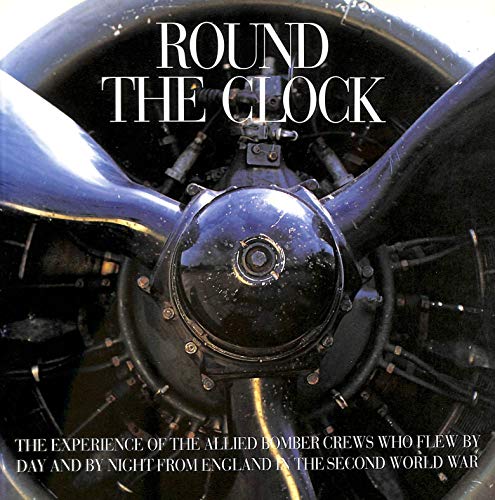 Stock image for Round the clock the experience of the Allied bomber crews who flew by day and night from England in the Second World War for sale by KULTURAs books