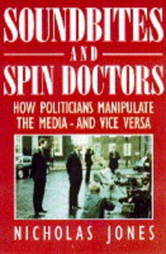 Beispielbild fr Soundbites and Spin Doctors : How Politicians Manipulate the Media - And Vice Versa zum Verkauf von Better World Books