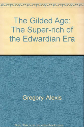 Imagen de archivo de The Gilded Age: The Super-rich of the Edwardian Era a la venta por WorldofBooks