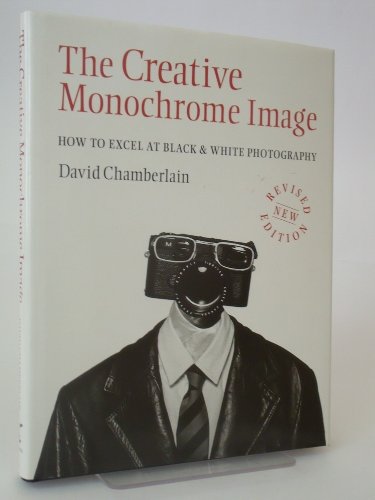 Beispielbild fr The Creative Monochrome Image : How to Excel at Black and White Photography zum Verkauf von Better World Books