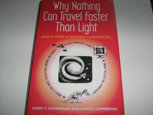 Imagen de archivo de WHY NOTHING CAN TRAVEL FASTER THAN LIGHT: AND OTHER SCIENTIFIC CURIOSITIES ZIMMERMAN, BARRY E. AND ZIMMERMAN, DAVID J. a la venta por Ven y empieza