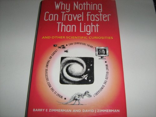 Stock image for WHY NOTHING CAN TRAVEL FASTER THAN LIGHT: AND OTHER SCIENTIFIC CURIOSITIES ZIMMERMAN, BARRY E. AND ZIMMERMAN, DAVID J. for sale by Ven y empieza