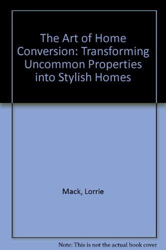 Imagen de archivo de The Art of Home Conversion : Transforming Uncommon Properties into Stylish Homes a la venta por Better World Books: West