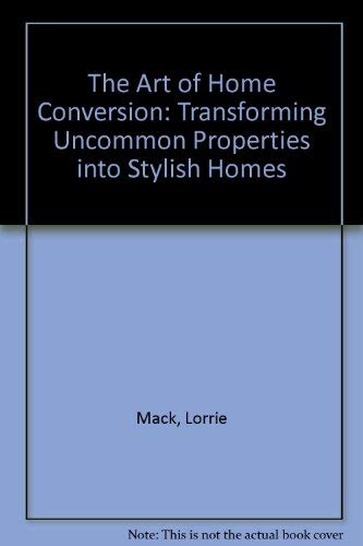 9780304345915: The Art of Home Conversion: Transforming Uncommon Properties into Stylish Homes