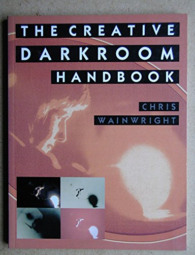 9780304345939: Creative Darkroom Handbook: A Practical Guide to More Effective Results