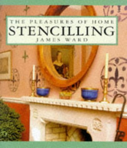 Stencilling (Pleasures of Home Series) (9780304346271) by Ward, James