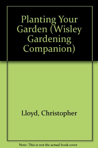 Planting Your Garden (Wisley Gardening Companion) (9780304347643) by Lloyd, Christopher; Sharman, Fay; Buchan, Ursula; Bricknell, Chris