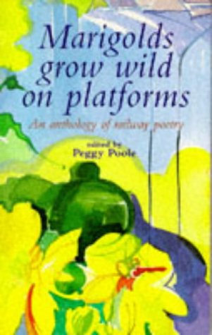 Beispielbild fr Marigolds grow wild on platforms: An anthology of railway poetry zum Verkauf von SecondSale