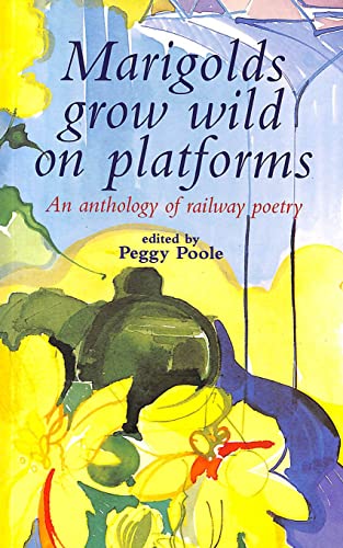 Stock image for Marigolds grow wild on platforms: An anthology of railway poetry for sale by SecondSale