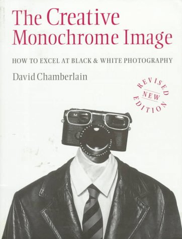 Stock image for The Creative Monochrome Image: How to Excel at Black and White Photography for sale by WorldofBooks