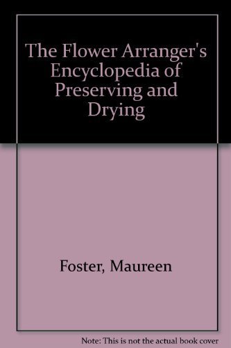 9780304348671: The Flower Arranger's Encyclopedia of Preserving and Drying