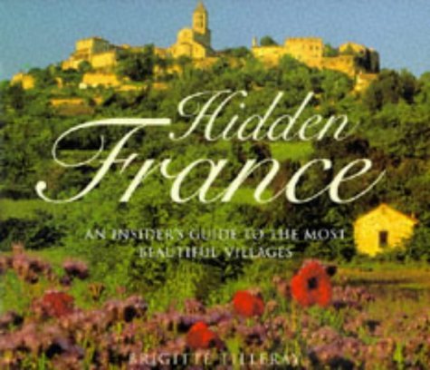 Beispielbild fr Hidden France: An Insider's Guide to the Most Beautiful Villages zum Verkauf von SecondSale