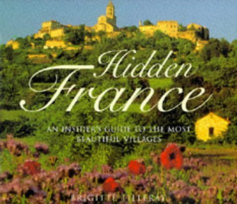 Stock image for Hidden France: An Insider's Guide to the Most Beautiful Villages for sale by SecondSale