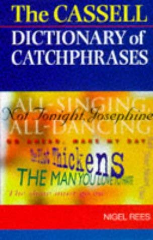 The Cassell Dictionary of Catchphrases.