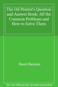 Beispielbild fr The Oil Painters Question and Answer Book: All the Common Problems and How to Solve Them zum Verkauf von Reuseabook